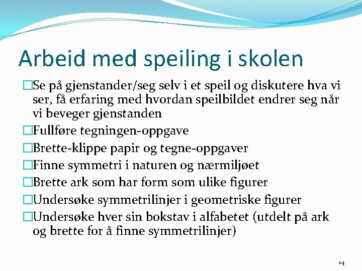 Arbeid med speiling i skolen �Se på gjenstander/seg selv i et speil og diskutere