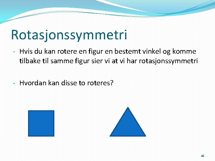Rotasjonssymmetri - Hvis du kan rotere en figur en bestemt vinkel og komme tilbake