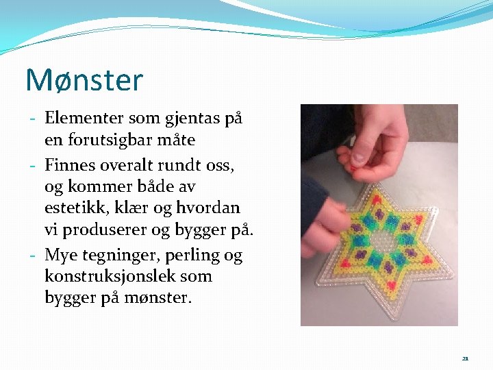 Mønster - Elementer som gjentas på en forutsigbar måte - Finnes overalt rundt oss,