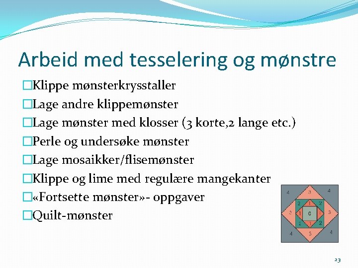 Arbeid med tesselering og mønstre �Klippe mønsterkrysstaller �Lage andre klippemønster �Lage mønster med klosser