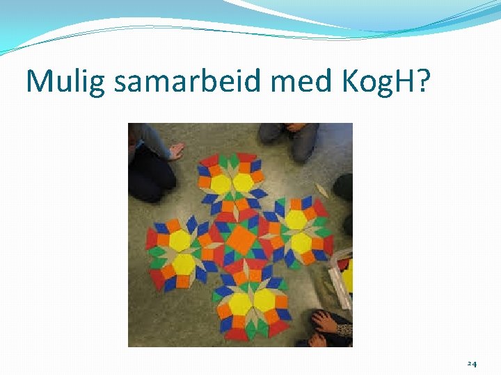 Mulig samarbeid med Kog. H? 24 