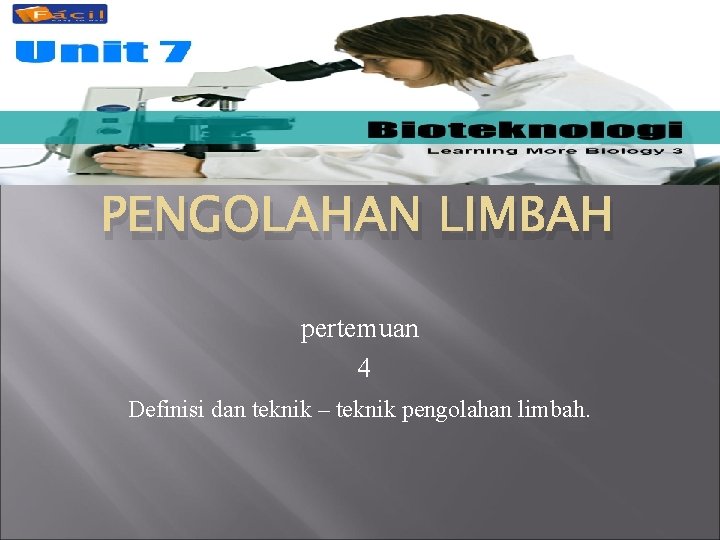 BIOTEKNOLOGI PENGOLAHAN LIMBAH pertemuan 4 Definisi dan teknik – teknik pengolahan limbah. 