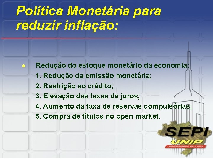 Política Monetária para reduzir inflação: l Redução do estoque monetário da economia: 1. Redução