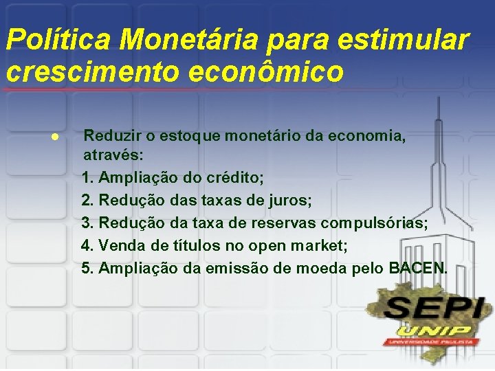 Política Monetária para estimular crescimento econômico l Reduzir o estoque monetário da economia, através: