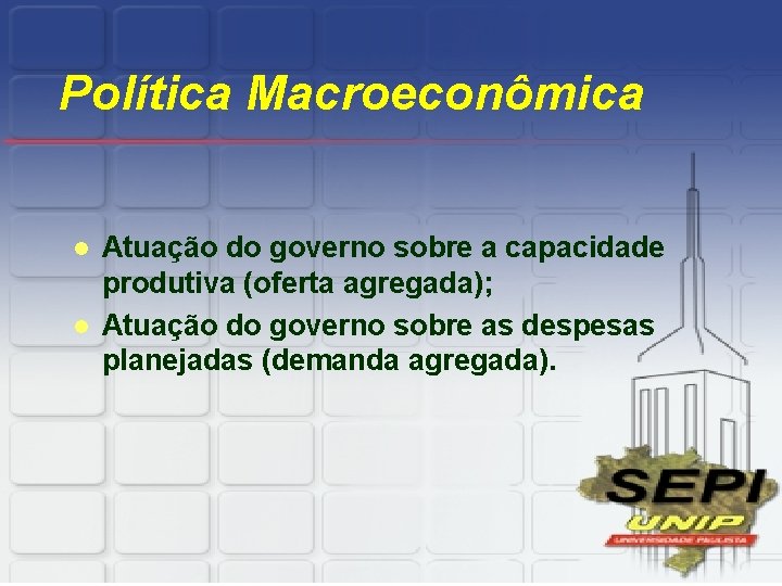 Política Macroeconômica l l Atuação do governo sobre a capacidade produtiva (oferta agregada); Atuação