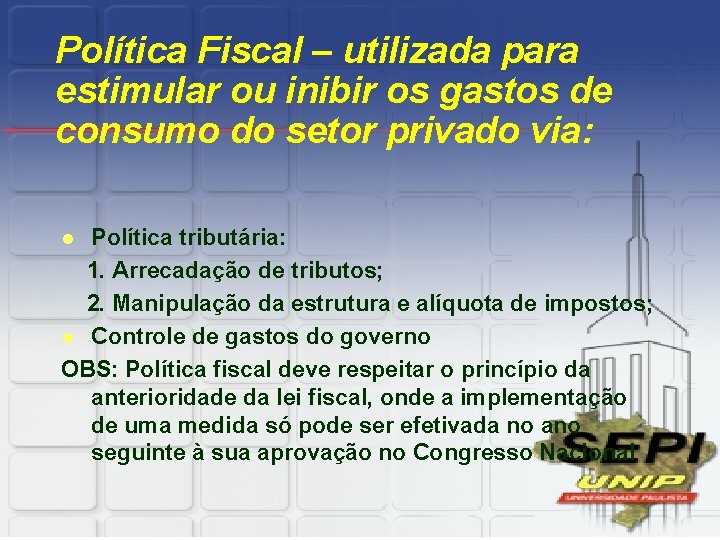 Política Fiscal – utilizada para estimular ou inibir os gastos de consumo do setor