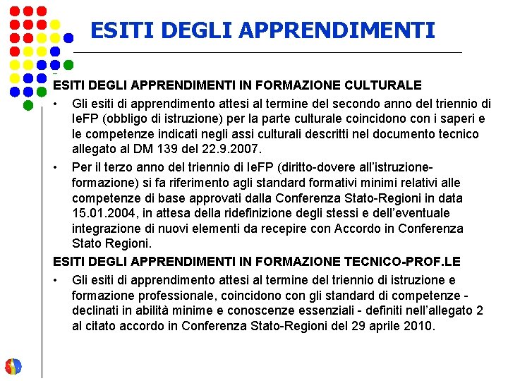 ESITI DEGLI APPRENDIMENTI IN FORMAZIONE CULTURALE • Gli esiti di apprendimento attesi al termine