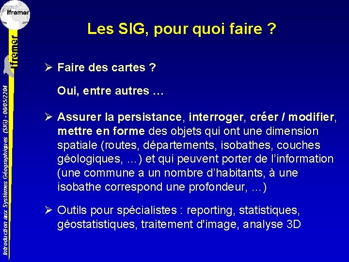 Les SIG, pour quoi faire ? Introduction aux Systèmes Géographiques (SIG) - 06/05/2204 Ø
