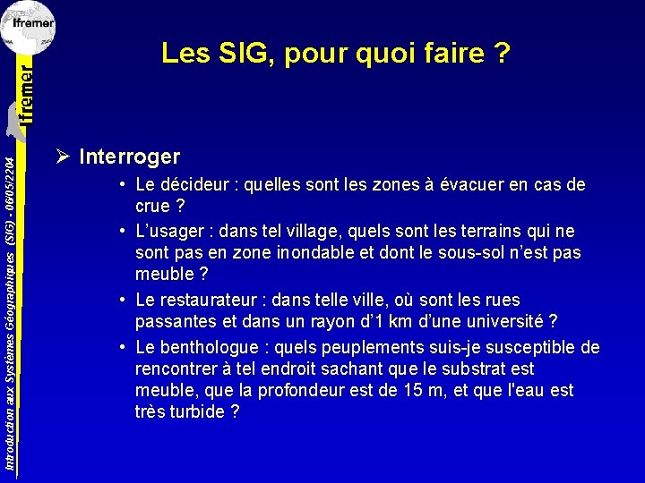 Introduction aux Systèmes Géographiques (SIG) - 06/05/2204 Les SIG, pour quoi faire ? Ø