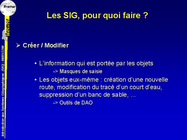 Introduction aux Systèmes Géographiques (SIG) - 06/05/2204 Les SIG, pour quoi faire ? Ø