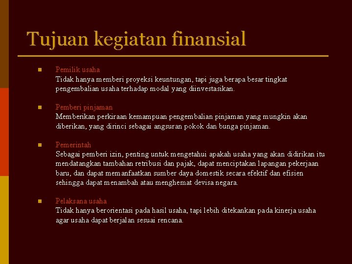 Tujuan kegiatan finansial n Pemilik usaha Tidak hanya memberi proyeksi keuntungan, tapi juga berapa