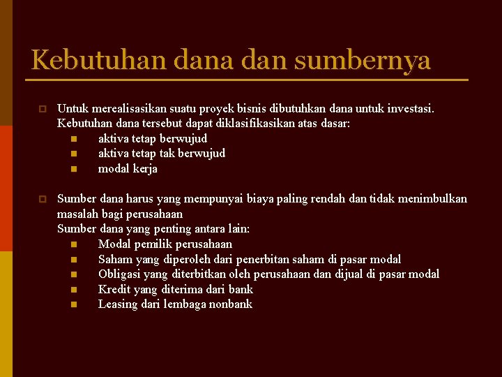 Kebutuhan dana dan sumbernya p Untuk merealisasikan suatu proyek bisnis dibutuhkan dana untuk investasi.