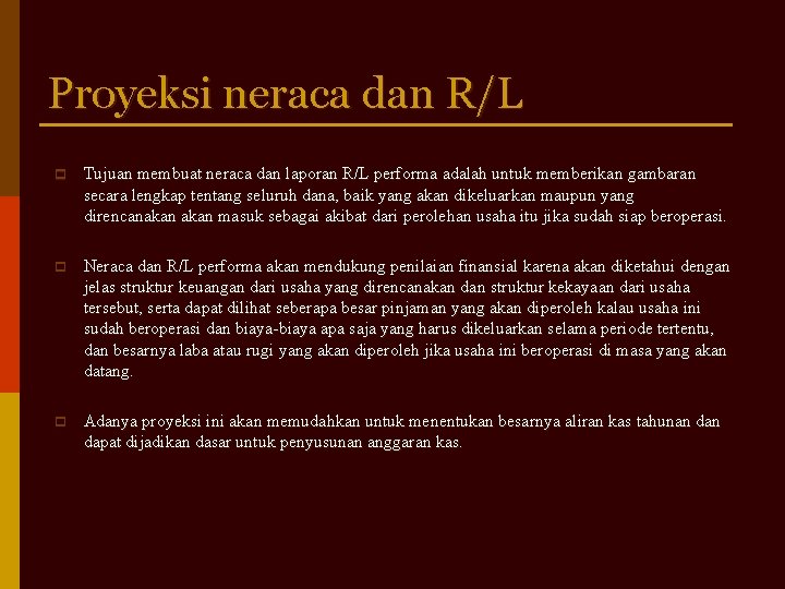 Proyeksi neraca dan R/L p Tujuan membuat neraca dan laporan R/L performa adalah untuk