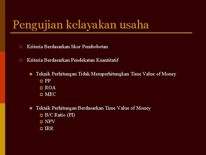 Pengujian kelayakan usaha p Kriteria Berdasarkan Skor Pembobotan p Kriteria Berdasarkan Pendekatan Kuantitatif n