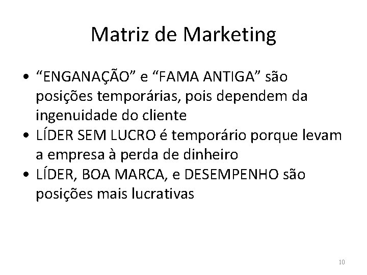 Matriz de Marketing • “ENGANAÇÃO” e “FAMA ANTIGA” são posições temporárias, pois dependem da