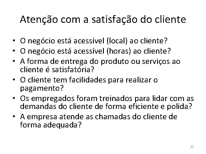 Atenção com a satisfação do cliente • O negócio está acessível (local) ao cliente?