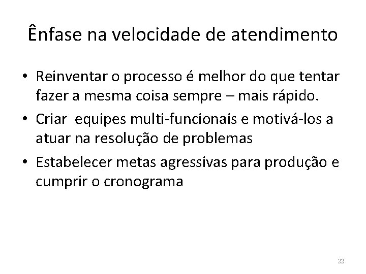 Ênfase na velocidade de atendimento • Reinventar o processo é melhor do que tentar