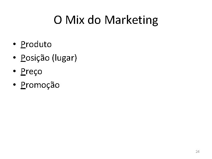 O Mix do Marketing • • Produto Posição (lugar) Preço Promoção 24 