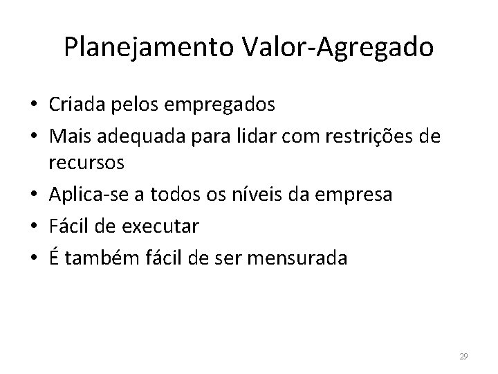 Planejamento Valor-Agregado • Criada pelos empregados • Mais adequada para lidar com restrições de