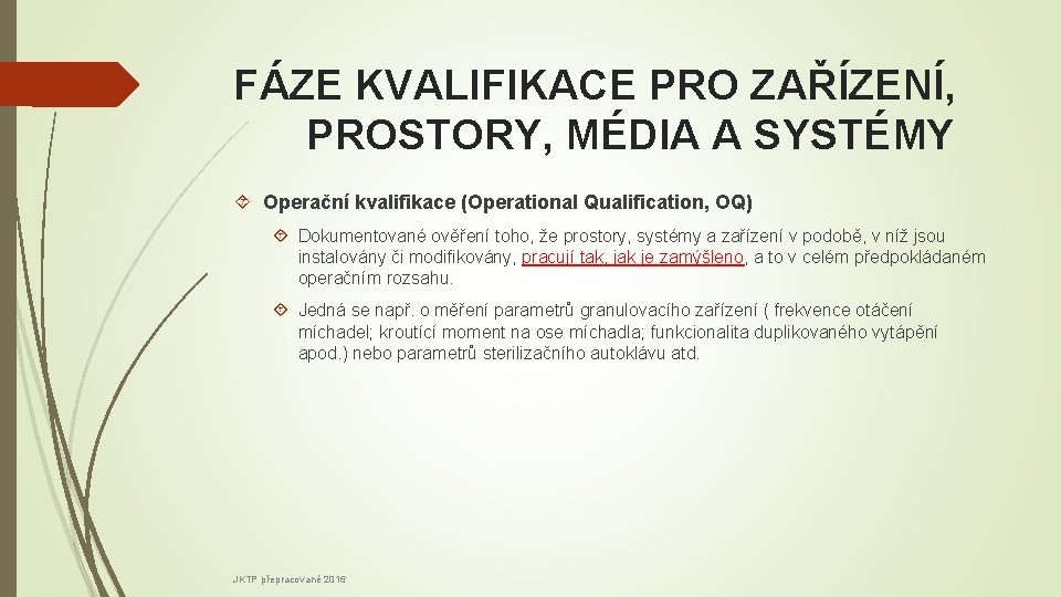 FÁZE KVALIFIKACE PRO ZAŘÍZENÍ, PROSTORY, MÉDIA A SYSTÉMY Operační kvalifikace (Operational Qualification, OQ) Dokumentované