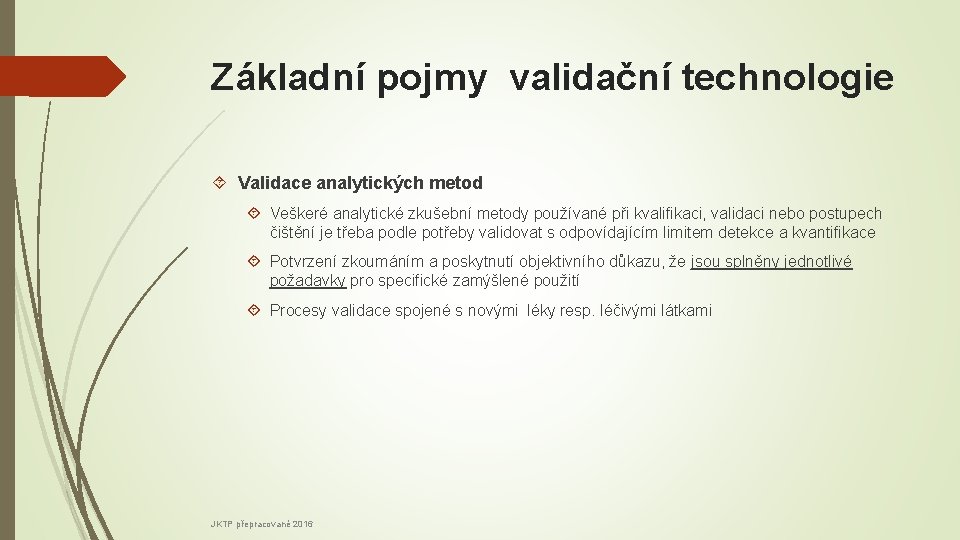Základní pojmy validační technologie Validace analytických metod Veškeré analytické zkušební metody používané při kvalifikaci,