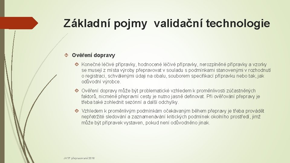 Základní pojmy validační technologie Ověření dopravy Konečné léčivé přípravky, hodnocené léčivé přípravky, nerozplněné přípravky