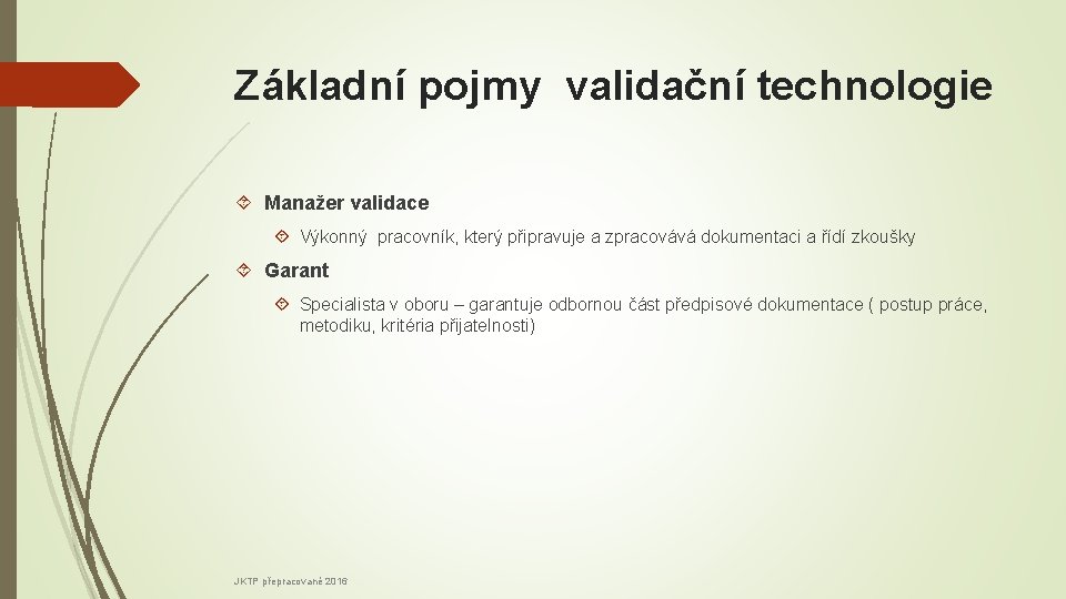 Základní pojmy validační technologie Manažer validace Výkonný pracovník, který připravuje a zpracovává dokumentaci a