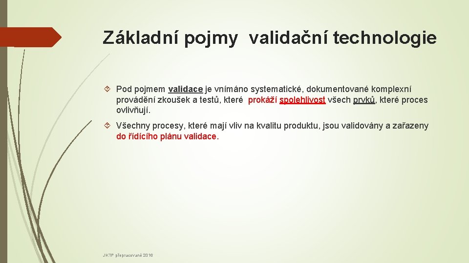 Základní pojmy validační technologie Pod pojmem validace je vnímáno systematické, dokumentované komplexní provádění zkoušek