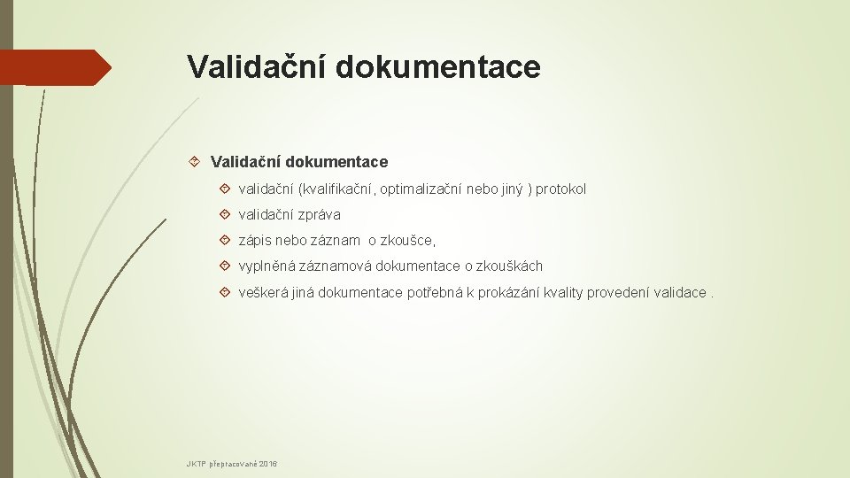 Validační dokumentace validační (kvalifikační, optimalizační nebo jiný ) protokol validační zpráva zápis nebo záznam