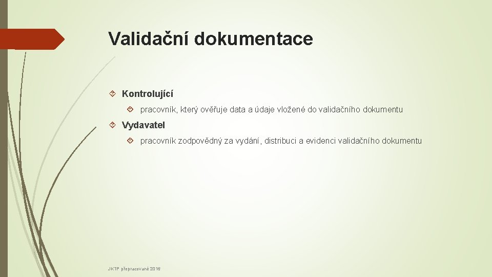 Validační dokumentace Kontrolující pracovník, který ověřuje data a údaje vložené do validačního dokumentu Vydavatel