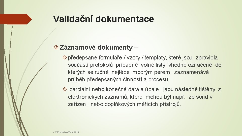 Validační dokumentace Záznamové dokumenty – předepsané formuláře / vzory / templáty, které jsou zpravidla