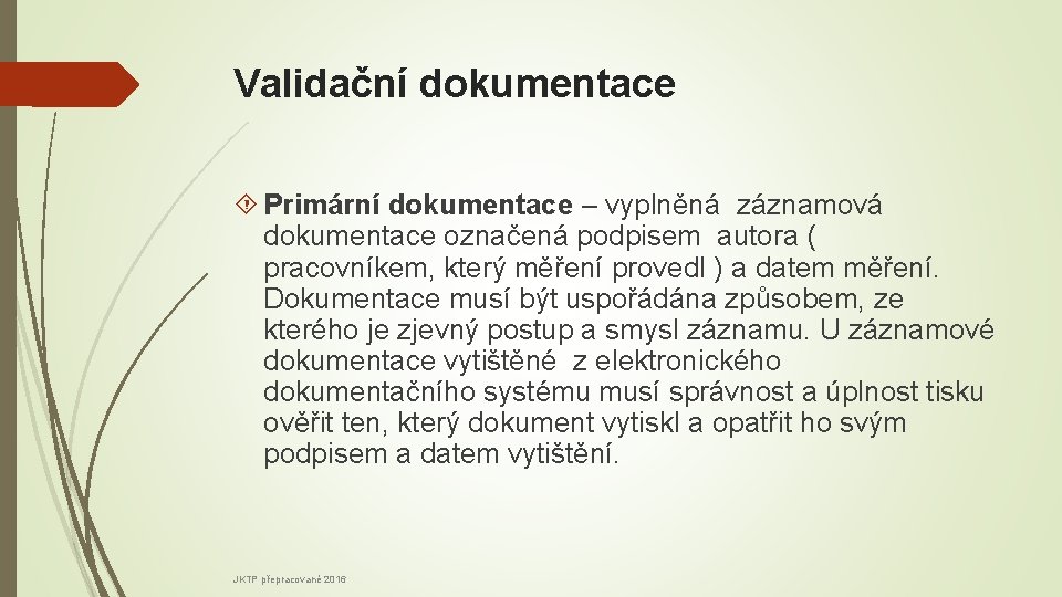 Validační dokumentace Primární dokumentace – vyplněná záznamová dokumentace označená podpisem autora ( pracovníkem, který