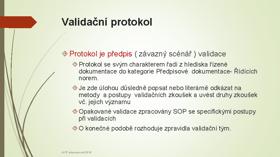 Validační protokol Protokol je předpis ( závazný scénář ) validace Protokol se svým charakterem