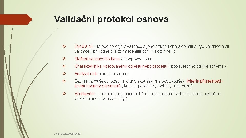 Validační protokol osnova Úvod a cíl – uvede se objekt validace a jeho stručná