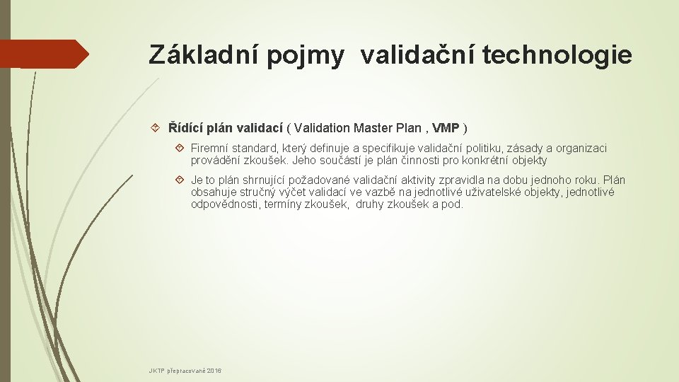 Základní pojmy validační technologie Řídící plán validací ( Validation Master Plan , VMP )