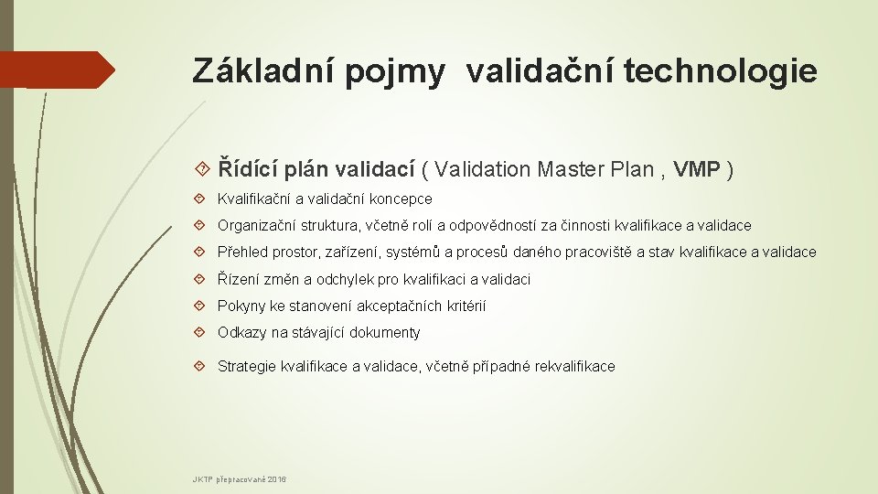 Základní pojmy validační technologie Řídící plán validací ( Validation Master Plan , VMP )