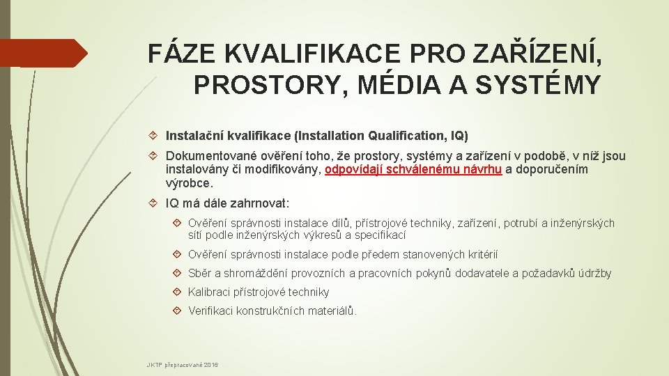 FÁZE KVALIFIKACE PRO ZAŘÍZENÍ, PROSTORY, MÉDIA A SYSTÉMY Instalační kvalifikace (Installation Qualification, IQ) Dokumentované