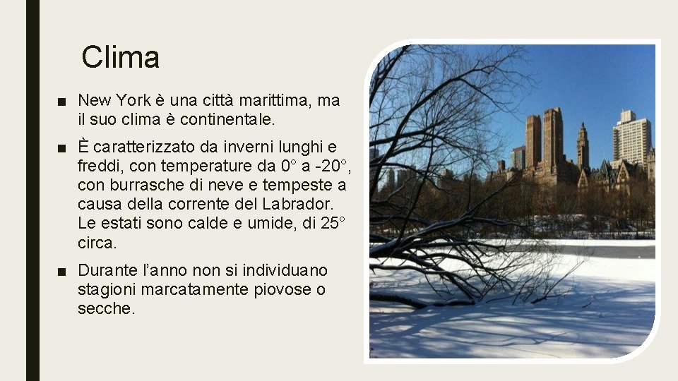 Clima ■ New York è una città marittima, ma il suo clima è continentale.