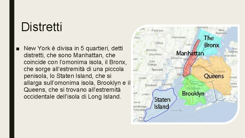 Distretti ■ New York è divisa in 5 quartieri, detti distretti, che sono Manhattan,