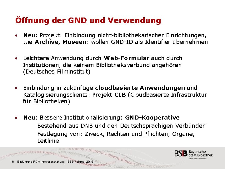 Öffnung der GND und Verwendung • Neu: Projekt: Einbindung nicht-bibliothekarischer Einrichtungen, wie Archive, Museen: