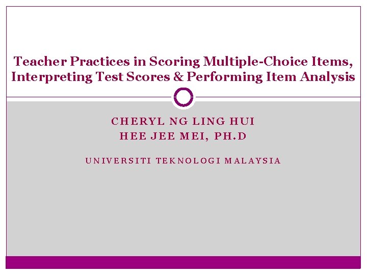 Teacher Practices in Scoring Multiple-Choice Items, Interpreting Test Scores & Performing Item Analysis CHERYL