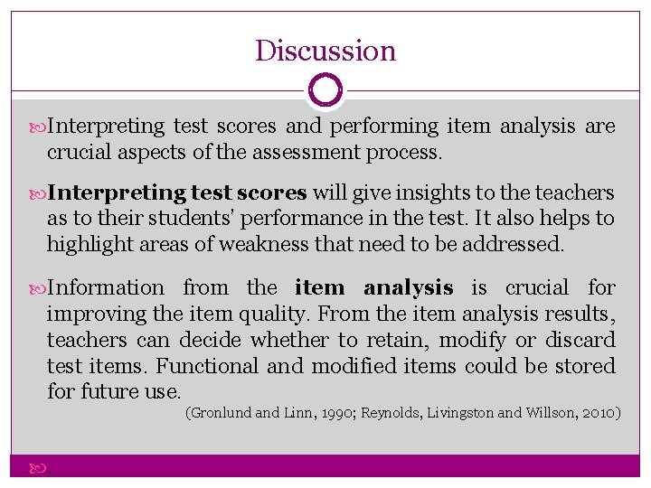 Discussion Interpreting test scores and performing item analysis are crucial aspects of the assessment