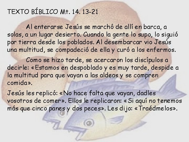 TEXTO BÍBLICO Mt. 14. 13 -21 Al enterarse Jesús se marchó de allí en