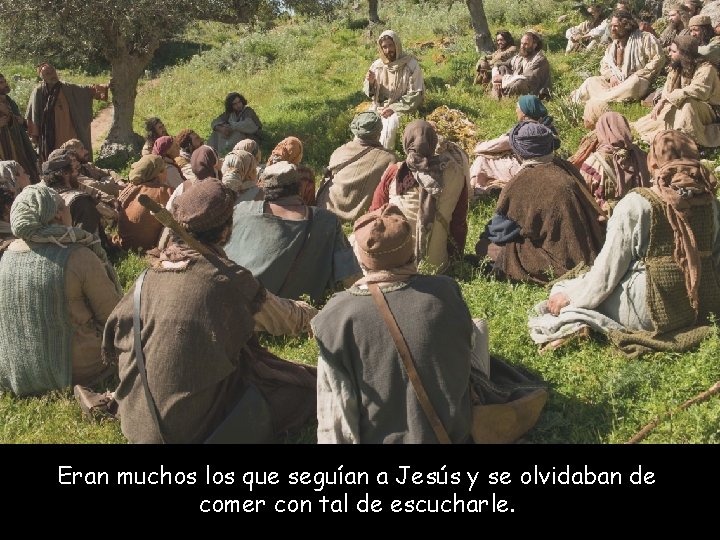 Eran muchos los que seguían a Jesús y se olvidaban de comer con tal