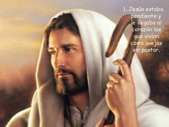 1. Jesús estaba pendiente y le llegaba al corazón los que vivían como ovejas