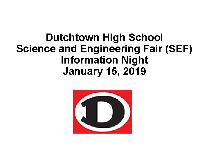 Dutchtown High School Science and Engineering Fair (SEF) Information Night January 15, 2019 