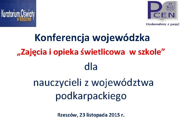 Konferencja wojewódzka „Zajęcia i opieka świetlicowa w szkole” dla nauczycieli z województwa podkarpackiego Rzeszów,