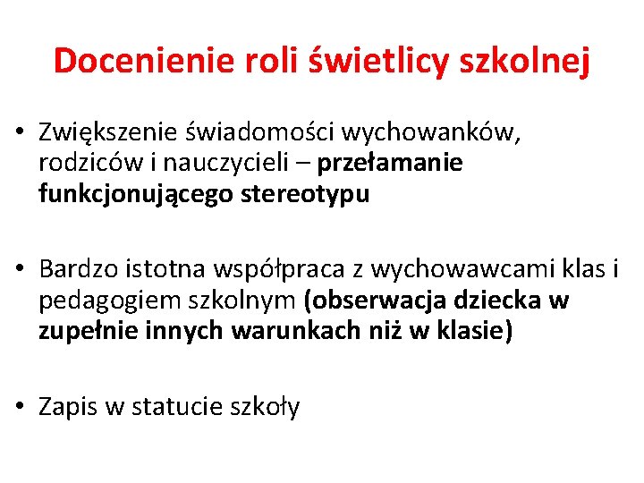 Docenienie roli świetlicy szkolnej • Zwiększenie świadomości wychowanków, rodziców i nauczycieli – przełamanie funkcjonującego