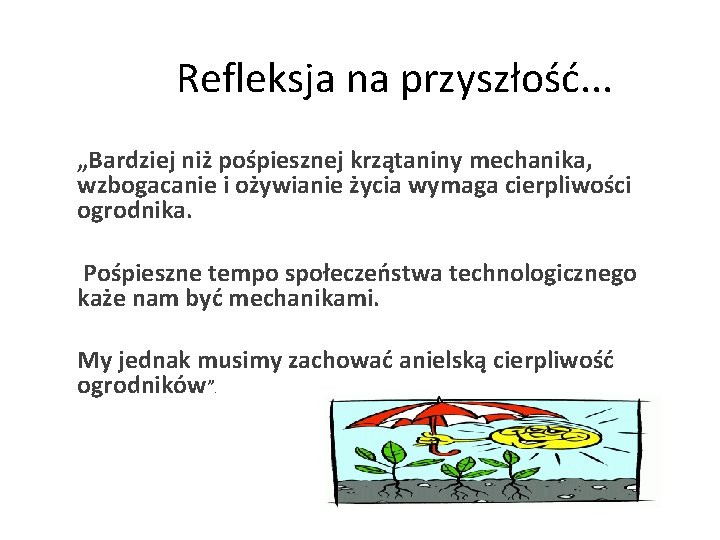 Refleksja na przyszłość. . . „Bardziej niż pośpiesznej krzątaniny mechanika, wzbogacanie i ożywianie życia