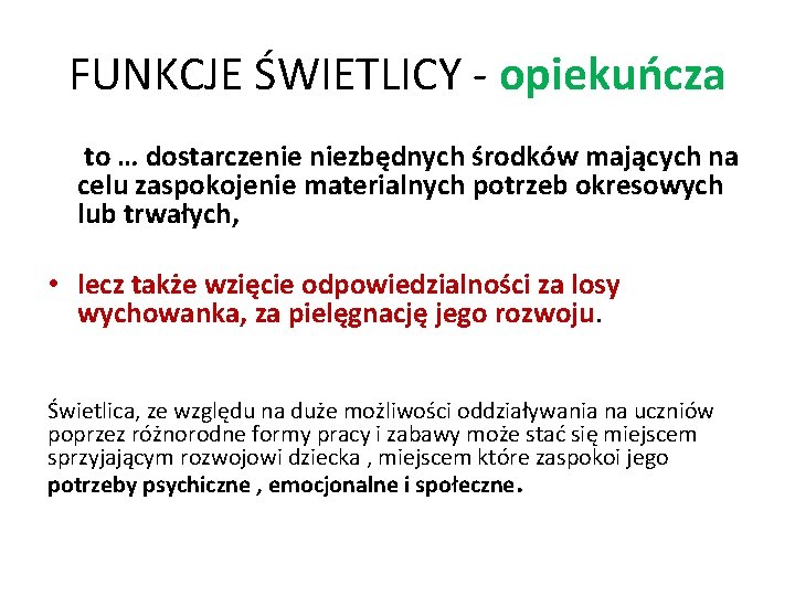 FUNKCJE ŚWIETLICY - opiekuńcza to … dostarczenie niezbędnych środków mających na celu zaspokojenie materialnych